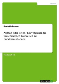 Abbildung von: Asphalt oder Beton? Ein Vergleich der verschiedenen Bauweisen auf Bundesautobahnen - GRIN Verlag