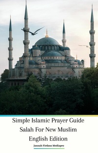 Abbildung von: Simple Islamic Prayer Guide Salah For New Muslim English Edition - Jannah Firdaus Mediapro Publishing
