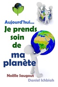 Cover: Aujourd'hui... Je prends soin de ma plan&egrave;te - Daniel Ichbiah