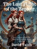 Cover: The Last Flight of the Zephyr (The Destroyer King, #3) - David Talon