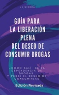 Cover: Gu&iacute;a Para La Liberaci&oacute;n Plena Del Deseo de Consumir Drogas - Juan Sierra