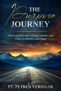 Cover: <div>The Purpose Journey: Discovering Your Calling, Talents, and Gifts to Fulfill God's Plan</div> - Petrus Vermaak