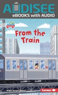 Cover: From the Train - Lerner Publishing Group