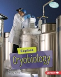 Cover: Explore Cryobiology - Lerner Publishing Group