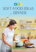 Cover: Soft Food Ideas for Dinner - Suzanne Burke