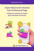 Cover: Cripto Reserva De Iniciante Para Profissional Pago - AB Publisher LLC