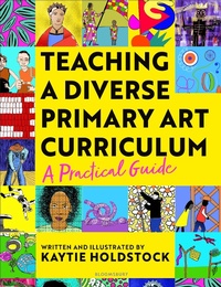 Abbildung von: Teaching a Diverse Primary Art Curriculum - Bloomsbury Education