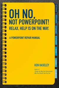 Abbildung von: Oh No, Not PowerPoint! Relax, Help Is on the Way. - Mission Point Press