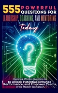 Cover: 555 Powerful Questions for Leadership, Coaching, and Mentoring Today - Aria Capri International Inc.