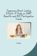 Cover: Temporary Boost, Lasting Effects: A Study on SNAP Benefits and WIC Participation Trends - tredition