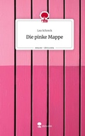 Cover: Die pinke Mappe. Life is a Story - story.one - story.one publishing