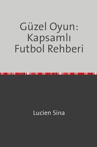 Abbildung von: Güzel Oyun: Kapsamlı Futbol Rehberi - epubli