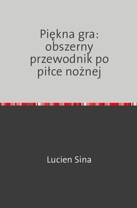 Abbildung von: Piekna gra: obszerny przewodnik po pilce noznej - epubli