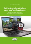 Cover: Auf historischen Gleisen zum sanften Tourismus - Begeisterung rund um die Steyrtal-Museumsbahn - Verein Railway-Media-Group