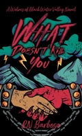 Cover: What Doesn't Kill You - R.N. Barbosa