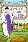Cover: Omicidio in Abito da Sera (Una Detective nell'Alta Societ&agrave;, #4) - Sara Rosett
