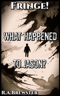 Cover: What Happened To Jason? (Fringe!) - R.A Brewster