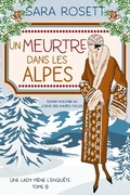 Cover: Un Meurtre Dans Les Alpes (Une lady m&egrave;ne l'enqu&ecirc;te, #8) - Sara Rosett