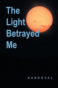 Enlarge image Cover: The Light Betrayed Me - Page Publishing