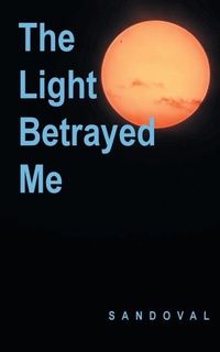 Enlarge image Cover: The Light Betrayed Me - Page Publishing