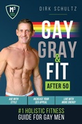 Cover: Gay, Gray, & Fit after 50 - M3 Holistic Media LLC