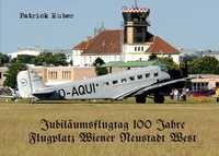 Abbildung von: Jubiläumsflugtag 100 Jahre Flugplatz Wiener Neustadt West - epubli