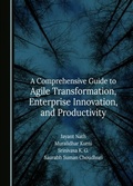 Cover: Comprehensive Guide to Agile Transformation, Enterprise Innovation, and Productivity - Cambridge Scholars Publishing