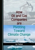 Cover: How Oil and Gas Companies are Pivoting Toward Climate Change - Cambridge Scholars Publishing