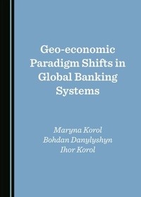 Abbildung von: Geo-economic Paradigm Shifts in Global Banking Systems - Cambridge Scholars Publishing