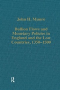 Cover: Bullion Flows and Monetary Policies in England and the Low Countries, 1350-1500 - Routledge