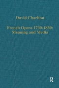 Cover: French Opera 1730-1830: Meaning and Media - Routledge