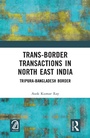 Cover: Trans-Border Transactions in North East India - Routledge