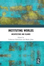 Cover: Instituting Worlds - Routledge