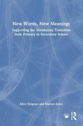 Cover: New Words, New Meanings: Supporting the Vocabulary Transition from Primary to Secondary School - Routledge