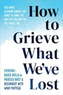 Cover: How to Grieve What We've Lost - New Harbinger Publications