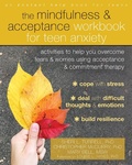 Cover: Mindfulness and Acceptance Workbook for Teen Anxiety - New Harbinger Publications