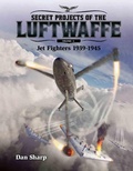 Cover: Secret Projects of the Luftwaffe - Vol 1 - Jet Fighters 1939 -1945 - Mortons Books