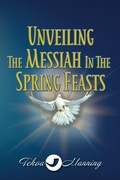 Cover: Unveiling the Messiah in the Spring Feasts (Unveiling the Messiah in Adonai's Feasts, #1) - Manning the Gate Publishing LLC