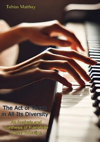 Abbildung von: Act of Touch in All Its Diversity: An Analysis and Synthesis of Pianoforte Tone-Production - Porirua Publishing