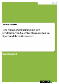 Abbildung von: Eine Auseinandersetzung mit den Strukturen von Geschlechtermodellen im Sport und ihrer Alternativen - GRIN Verlag