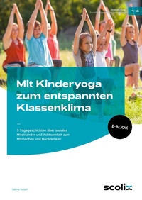 Abbildung von: Mit Kinderyoga zum entspannten Klassenklima - scolix