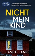 Cover: Nicht mein Kind | Der fesselnde Psychothriller, bei dem nichts so ist, wie es scheint - dp DIGITAL PUBLISHERS GmbH