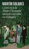 Cover: Como vi a la Mujer Desnuda cuando entraba en el bosque / How I Saw the Naked Woman When She Entered the Forest - Penguin Random House Grupo Editorial