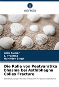 Cover: Die Rolle von Peetvaratika bhasma bei Asthibhagna Colles Fracture - Verlag Unser Wissen
