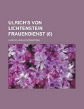 Cover: Ulrich's Von Lichtenstein Frauendienst (6) - Rarebooksclub.com