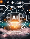 Cover: AI Future Fortunes: AI-Powered Trends for Long-Term Investors - Jeffery William Long