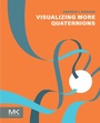 Cover: Visualizing More Quaternions - Morgan Kaufmann