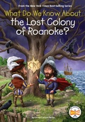 Cover: What Do We Know About the Lost Colony of Roanoke? - Penguin Workshop