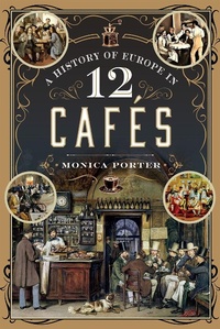 Abbildung von: History of Europe in 12 Cafes - Pen & Sword