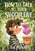 Cover: How to Talk to Your Succulent - Tundra Books
